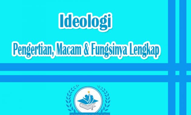 Ideologi : Pengertian, Macam & Fungsinya Lengkap