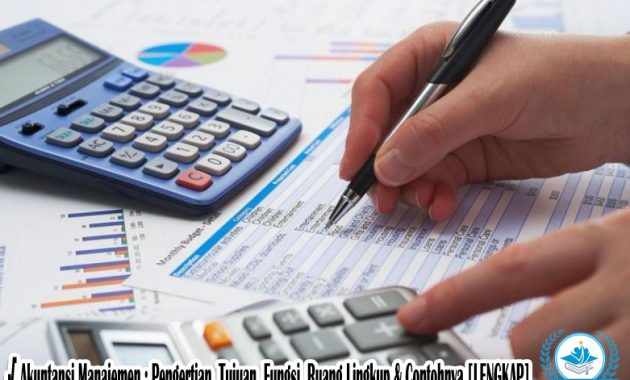 √ Akuntansi Manajemen : Pengertian, Tujuan, Fungsi, Ruang Lingkup & Contohnya [LENGKAP]