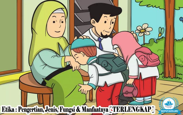 Pengertian Etika : Fungsi, Manfaat, Jenis & Contohnya Lengkap