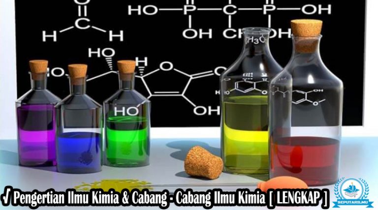 Pengertian Ilmu Kimia & Cabang-Cabang Ilmu Kimia Lengkap