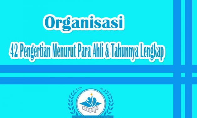 42 Pengertian Organisasi Menurut Para Ahli & Tahunnya Lengkap