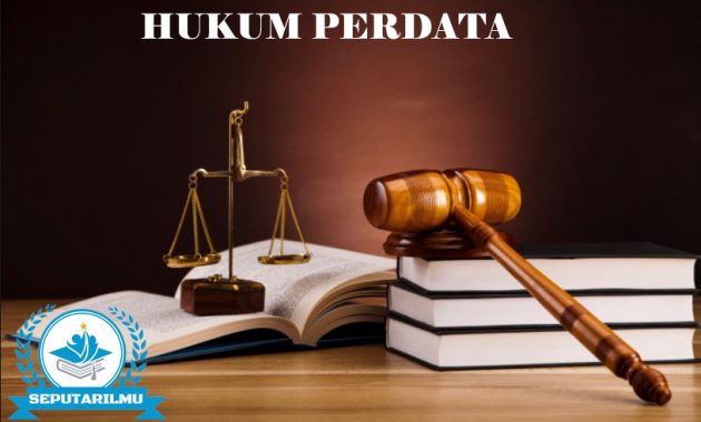 Hukum Perdata : Pengertian, Sejarah, Sumber, Asas & Jenisnya Serta Contohnya Lengkap