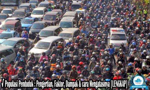 √ Populasi Penduduk : Pengertian, Faktor, Dampak & cara Mengatasinya Lengkap