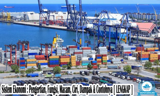 Sistem Ekonomi : Pengertian, Fungsi, Macam, Ciri, Dampak & Contohnya [ LENGKAP ]