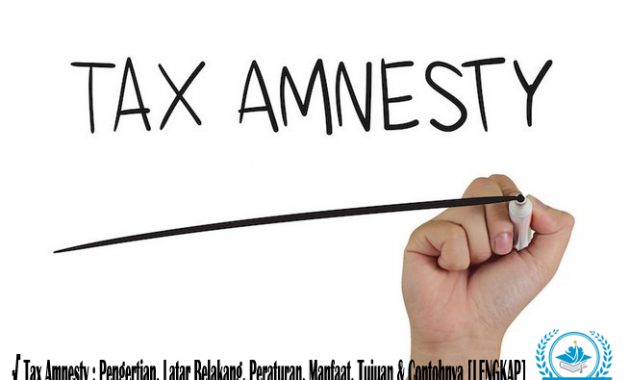 √ Tax Amnesty : Pengertian, Latar Belakang, Peraturan, Manfaat, Tujuan & Contohnya [LENGKAP]