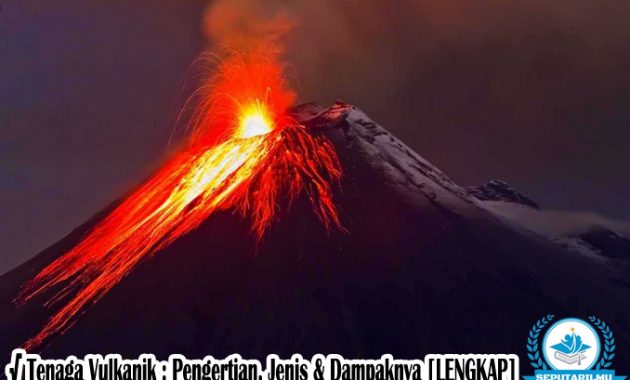 √ Tenaga Vulkanik : Pengertian, Jenis & Dampaknya [LENGKAP]