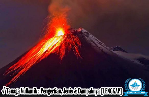 √ Tenaga Vulkanik : Pengertian, Jenis & Dampaknya [LENGKAP]