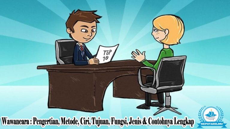 √ Wawancara : Pengertian, Metode, Ciri, Tujuan, Fungsi, Jenis & Contohnya Lengkap