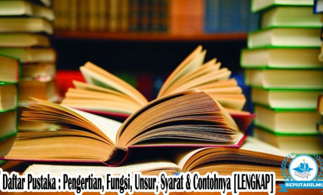 √ Daftar Pustaka : Pengertian, Fungsi, Unsur, Syarat & Contohnya [LENGKAP]