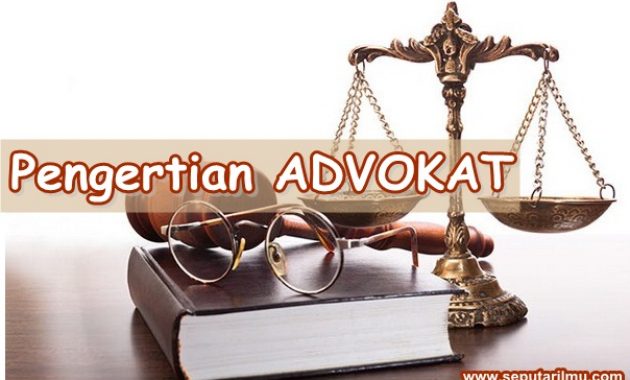 √ Advokat : Pengertian, Peranan, Syarat dan Tugas Terlengkap