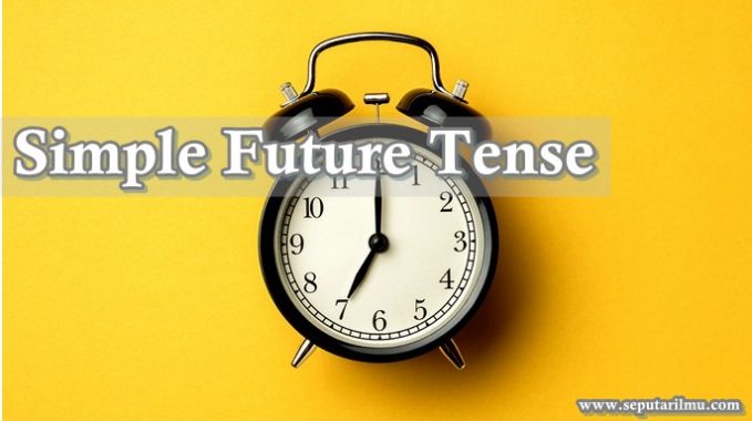 √ Simple Future Tense : Pengertian, Rumus, Fungsi dan Contoh Terlengkap