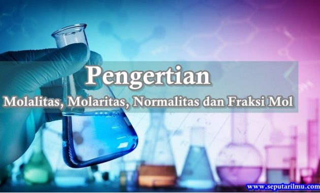 √ Pengertian Molaritas, Molalitas, Normalitas, dan Fraksi Mol serta Rumusnya Terlengkap