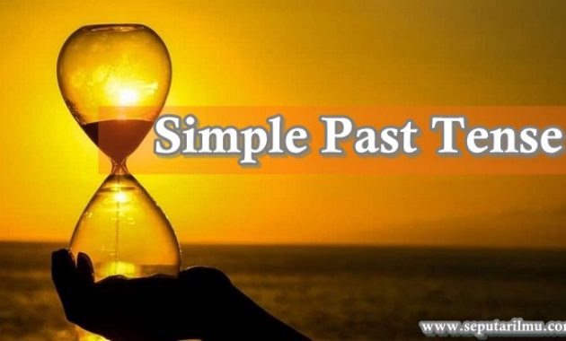√ Simple Past Tense : Pengertian, Rumus, Fungsi dan Contoh Terlengkap