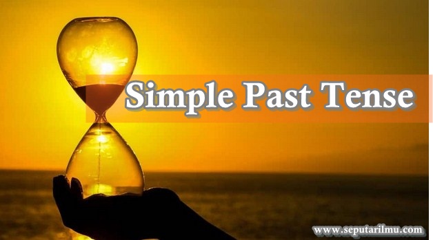 √ Simple Past Tense : Pengertian, Rumus, Fungsi dan Contoh Terlengkap