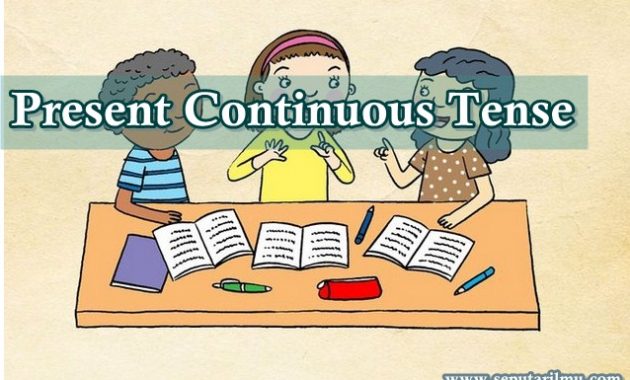 √ Present Continuous Tense : Pengertian, Rumus, Fungsi dan Contoh Terlengkap