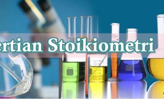 √ Stoikiometri : Pengertian, Jenis - Jenis dan Hukum Dasar Terlengkap