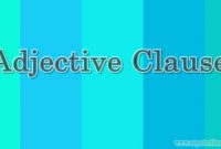 √ Adjective Clause : Pengertian, Rumus, Fungsi dan Contoh Terlengkap