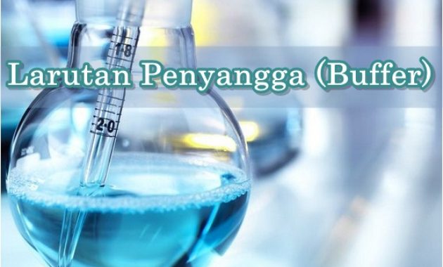 √ Larutan Penyangga (Buffer) : Pengertian, Macam, Sifat dan Fungsi Terlengkap