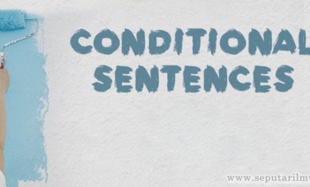 √ Conditional Sentence : Pengertian, Rumus, Jenis dan Contoh Terlengkap