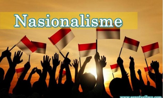 √ Nasionalisme : Pengertian, Faktor, Ciri - Ciri, Tujuan, Contoh dan Bentuk Terlengkap