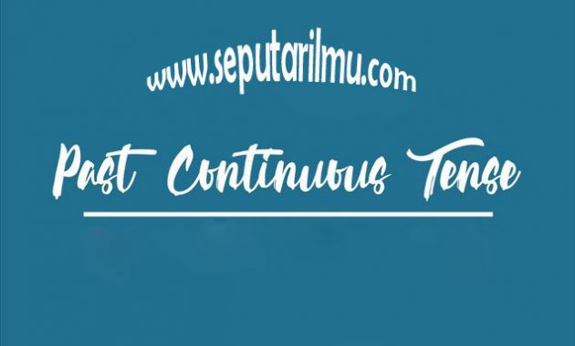 √ Past Continuous Tense : Pengertian, Rumus dan Fungsi Terlengkap