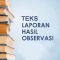 √ Teks Laporan Hasil Observasi : Pengertian, Tujuan, Ciri, Sifat, Fungsi, Kaidah dan Struktur Terlengkap