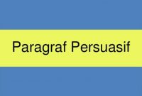 √ Paragraf Persuasi : Pengertian, Ciri, Jenis, Bentuk dan Contoh Terlengkap