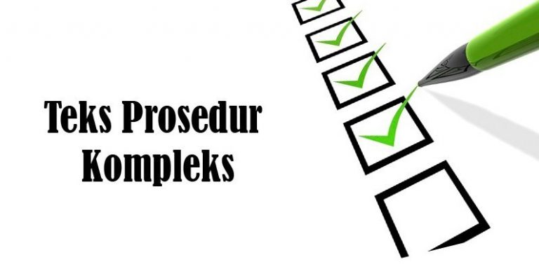 √  Teks Prosedur Kompleks  : Pengertian, Ciri, Struktur, Tujuan, Kaidah Kebahasaan & Contoh Terlengkap
