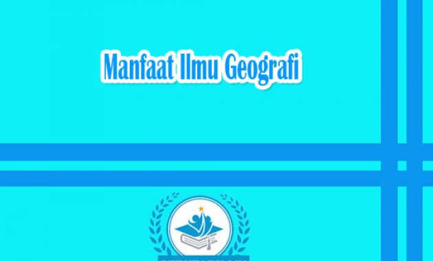 Manfaat Ilmu Geografi Lengkap
