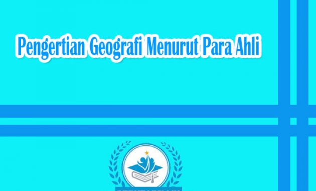 Pengertian Geografi Menurut Para Ahli