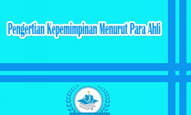 Pengertian Kepemimpinan Menurut Para Ahli