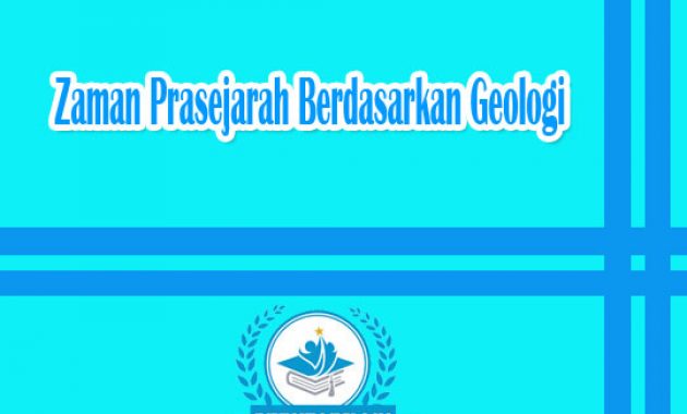 Zaman Prasejarah Berdasarkan Geologi