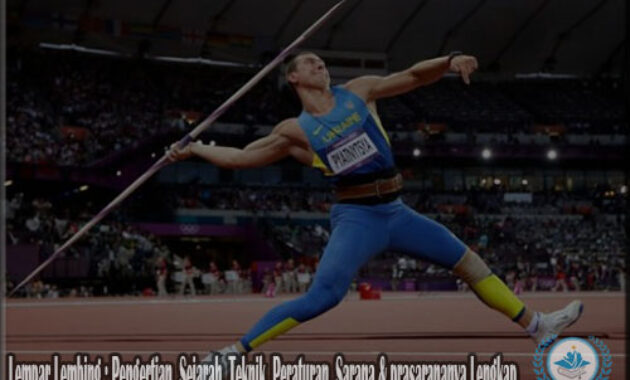 Lempar Lembing : Pengertian, Sejarah, Teknik, Peraturan, Sarana & prasarananya Lengkap