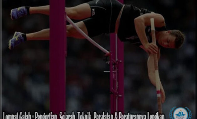 Lompat Galah : Pengertian, Sejarah, Teknik, Peralatan & Peraturannya Lengkap