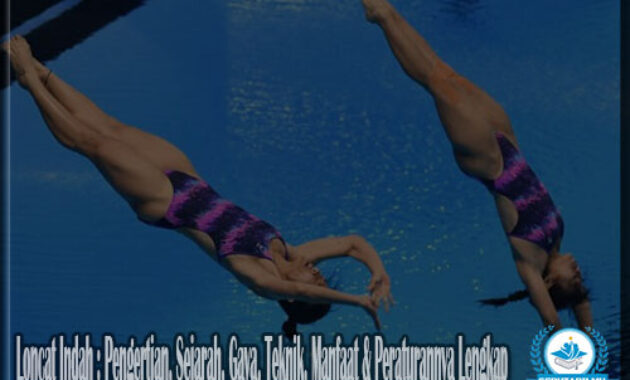 Loncat Indah : Pengertian, Sejarah, Gaya, Teknik, Manfaat & Peraturannya Lengkap