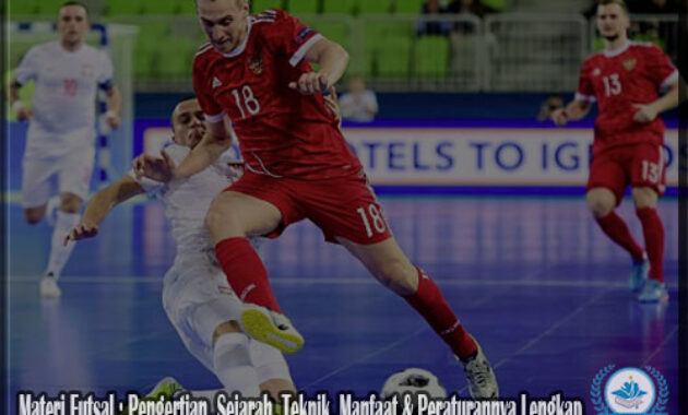 Materi Futsal : Pengertian, Sejarah, Teknik, Manfaat & Peraturannya Lengkap