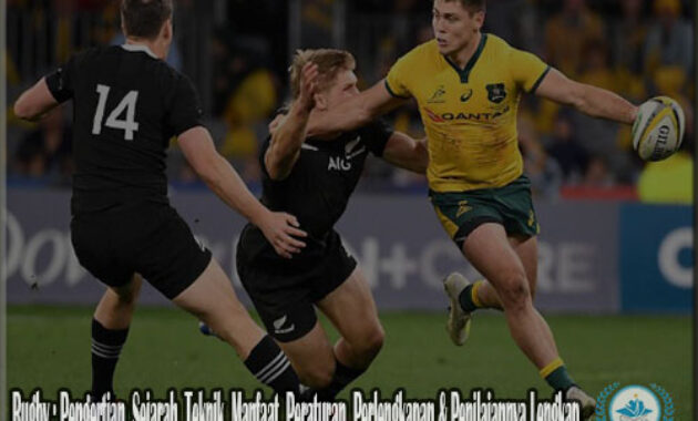 Rugby : Pengertian, Sejarah, Teknik, Manfaat, Peraturan, Perlengkapan & Penilaiannya Lengkap