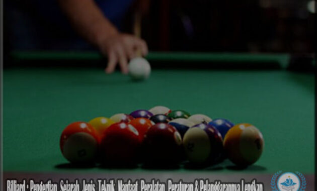 Billiard : Pengertian, Sejarah, Jenis, Teknik, Manfaat, Peralatan, Peraturan & Pelanggarannya Lengkap