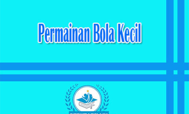 Permainan Bola Kecil : Pengertian, Macam dan Manfaatnya Lengkap