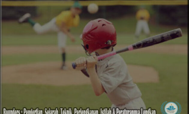 Rounders : Pengertian, Sejarah, Teknik, Perlengkapan, Istilah & Peraturannya Lengkap