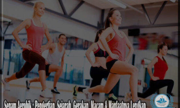 Senam Aerobik : Pengertian, Sejarah, Gerakan, Jenis & Manfaatnya Lengkap