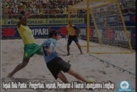 Sepak Bola Pantai : Pengertian, Sejarah, Peraturan & Ukuran Lapangannya Lengkap
