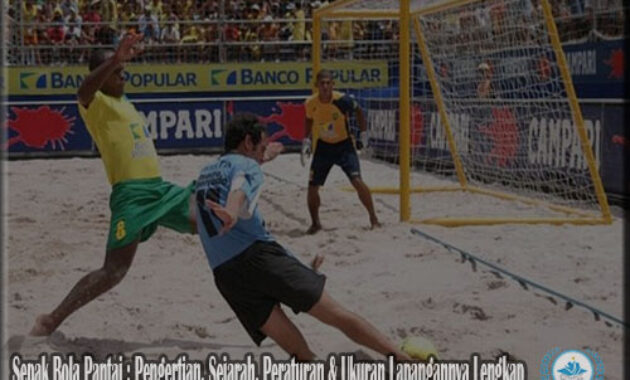 Sepak Bola Pantai : Pengertian, Sejarah, Peraturan & Ukuran Lapangannya Lengkap