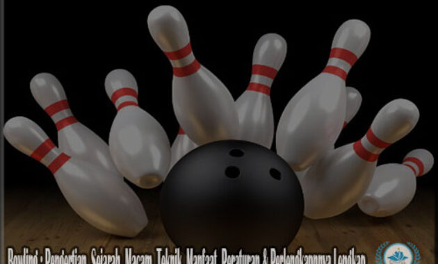 Bowling : Pengertian, Sejarah, Macam, Teknik, Manfaat, Peraturan & Perlengkapnnya Lengkap