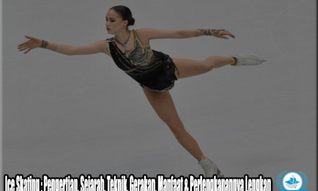 Ice Skating : Pengertian, Sejarah, Teknik, Gerakan, Manfaat & Perlengkapannya Lengkap