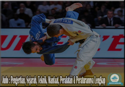 Judo : Pengertian, Sejarah, Teknik, Manfaat, Peralatan & Peraturannya Lengkap