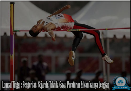 Lompat Tinggi : Pengertian, Sejarah, Teknik, Gaya, Peraturan & Manfaatnya Lengkap