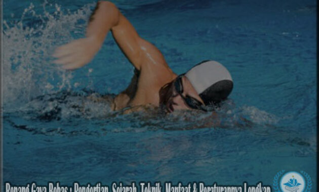 Renang Gaya Bebas : Pengertian, Sejarah, Teknik, Manfaat & Peraturannya Lengkap