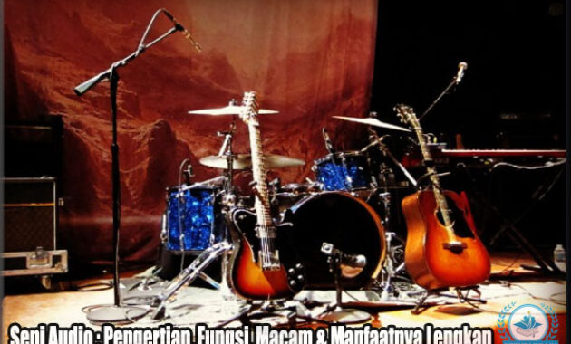 Seni Audio : Pengertian, Fungsi, Macam & Manfaatnya Lengkap