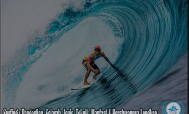 Surfing : Pengertian, Sejarah, Jenis, Teknik, Manfaat & Peraturannya Lengkap
